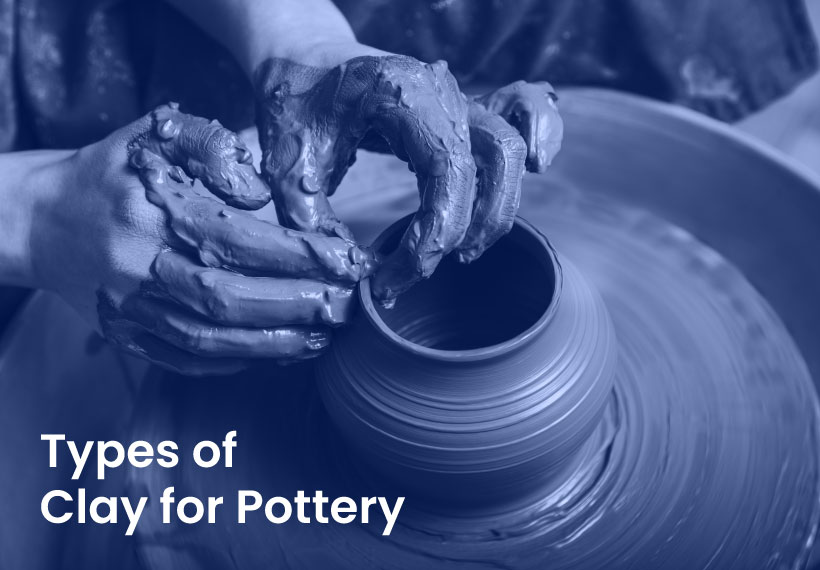 Types of Clay for Pottery – The 5 Major Types of Ceramic Clay